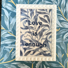 Fabric Picture Frames, Bobble Frames, embroidered quote artwork, Love is Enough